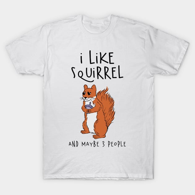 I Like Squirrel And Maybe 3 People T-Shirt by Carolina Cabreira